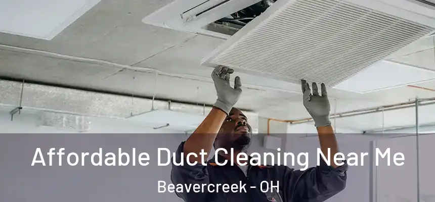 Affordable Duct Cleaning Near Me Beavercreek - OH