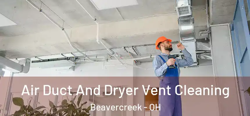 Air Duct And Dryer Vent Cleaning Beavercreek - OH