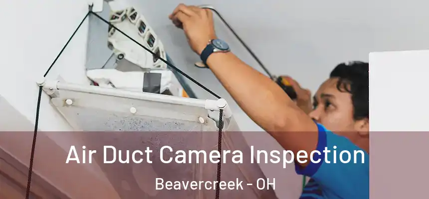 Air Duct Camera Inspection Beavercreek - OH
