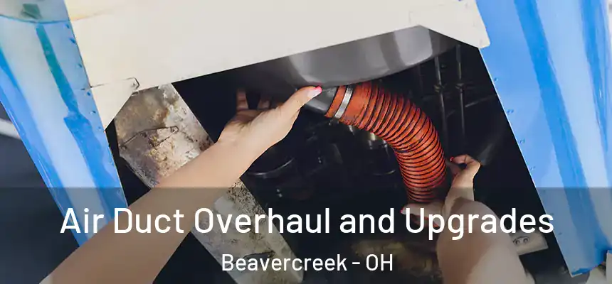 Air Duct Overhaul and Upgrades Beavercreek - OH