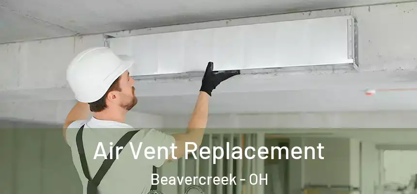 Air Vent Replacement Beavercreek - OH