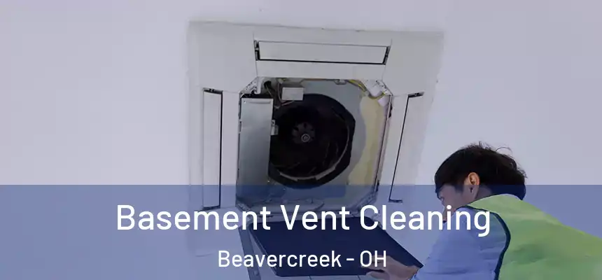  Basement Vent Cleaning Beavercreek - OH