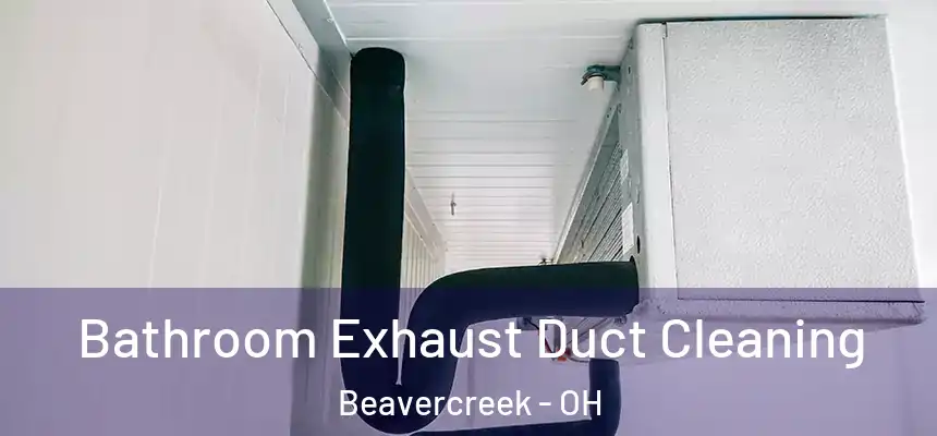  Bathroom Exhaust Duct Cleaning Beavercreek - OH