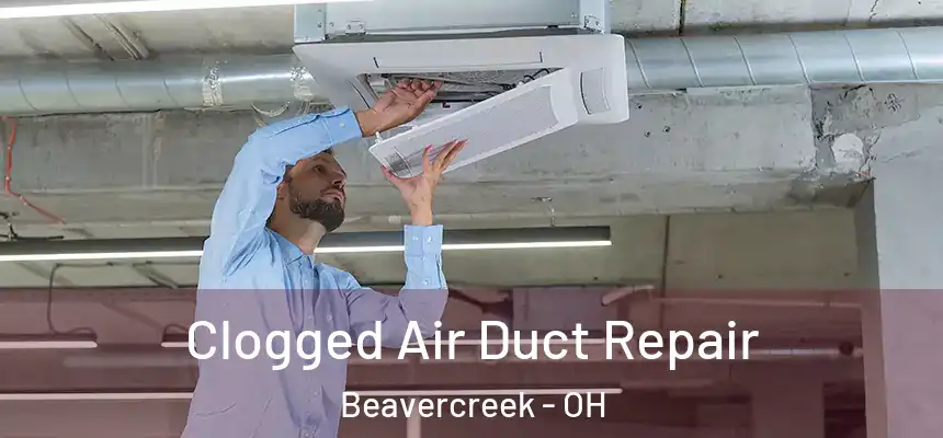 Clogged Air Duct Repair Beavercreek - OH