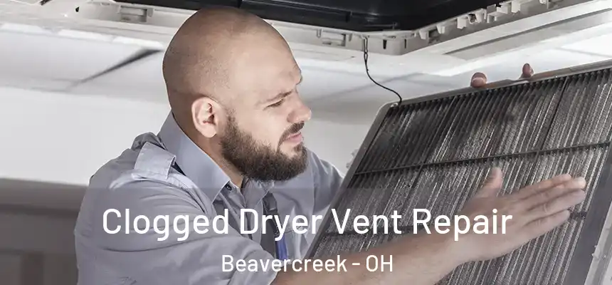Clogged Dryer Vent Repair Beavercreek - OH