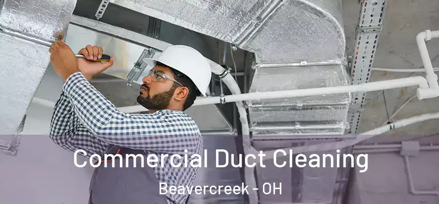 Commercial Duct Cleaning Beavercreek - OH