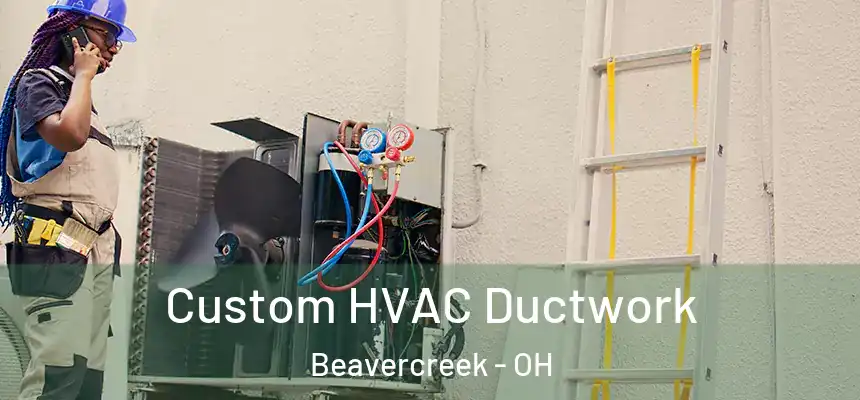  Custom HVAC Ductwork Beavercreek - OH