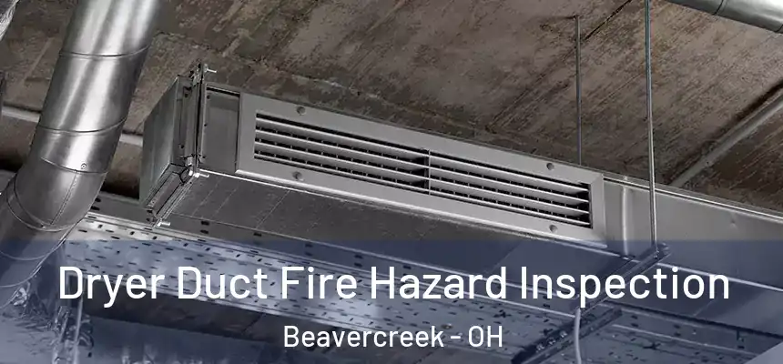  Dryer Duct Fire Hazard Inspection Beavercreek - OH
