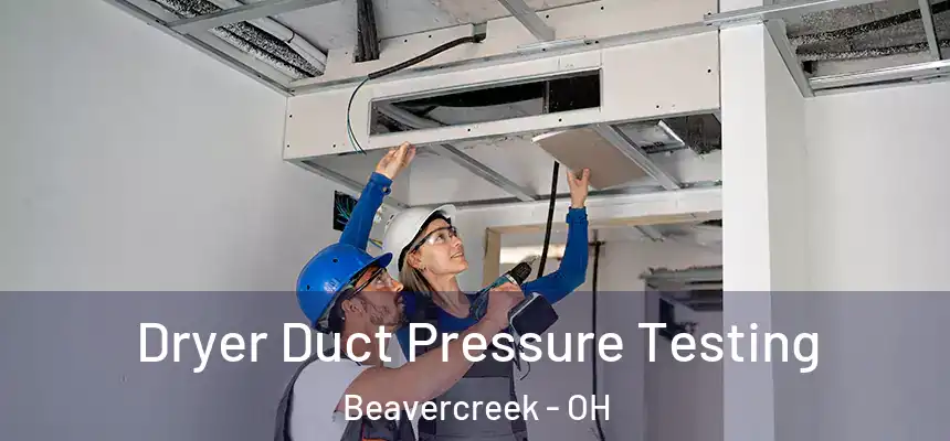  Dryer Duct Pressure Testing Beavercreek - OH