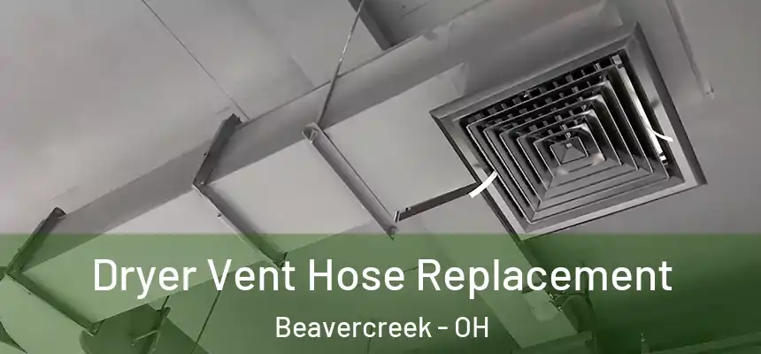  Dryer Vent Hose Replacement Beavercreek - OH