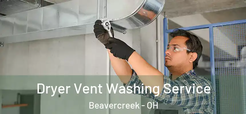 Dryer Vent Washing Service Beavercreek - OH