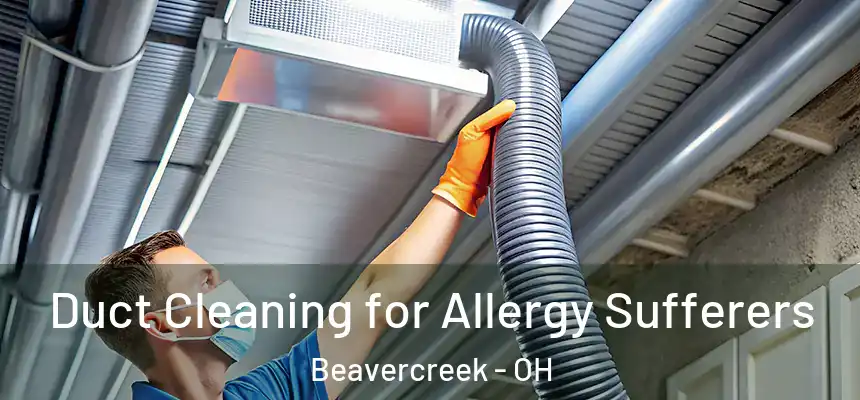 Duct Cleaning for Allergy Sufferers Beavercreek - OH