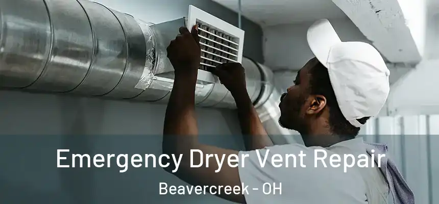 Emergency Dryer Vent Repair Beavercreek - OH