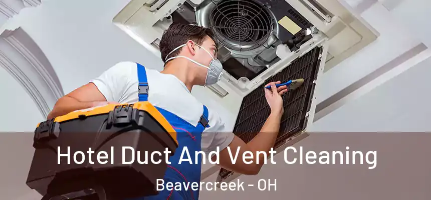 Hotel Duct And Vent Cleaning Beavercreek - OH