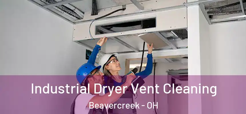 Industrial Dryer Vent Cleaning Beavercreek - OH