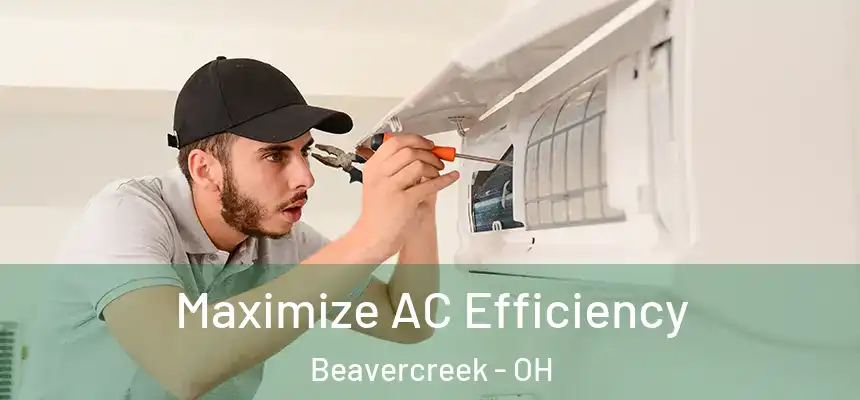 Maximize AC Efficiency Beavercreek - OH