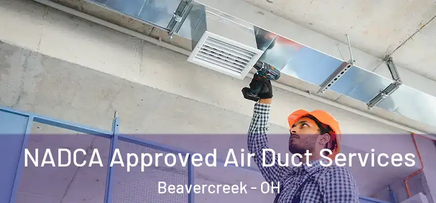 NADCA Approved Air Duct Services Beavercreek - OH